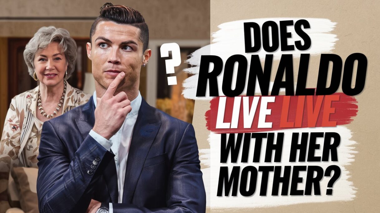 Does Ronaldo Live with Her Mother