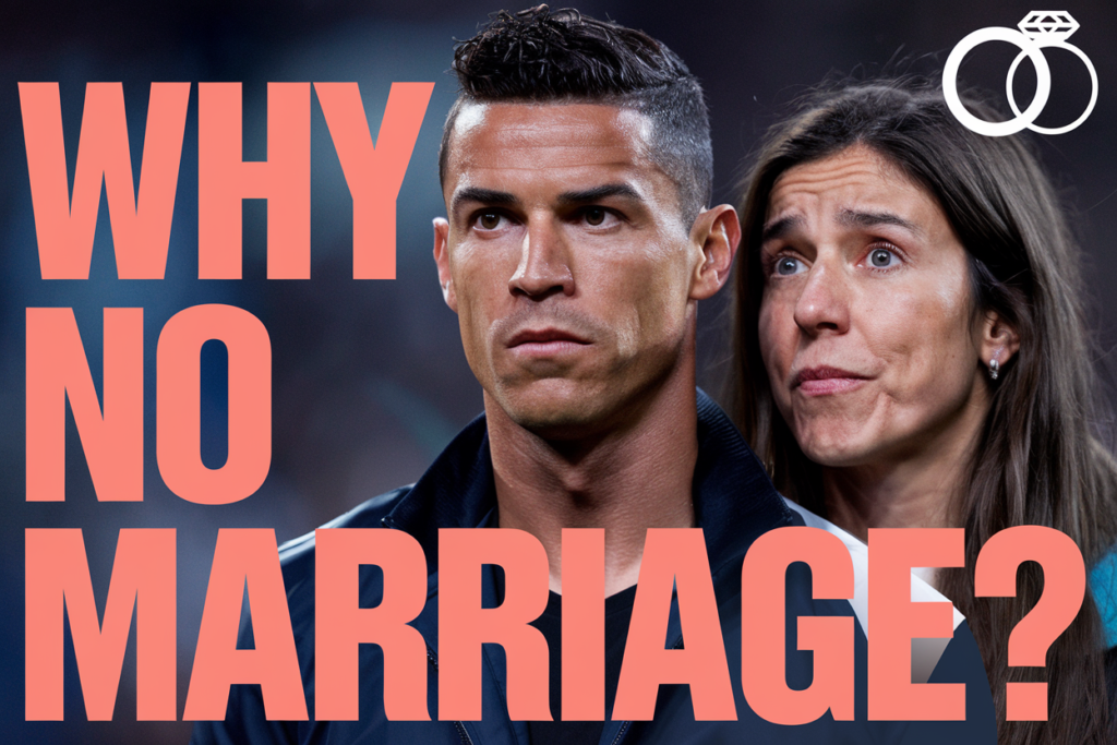 Why Didn't Ronaldo Marry